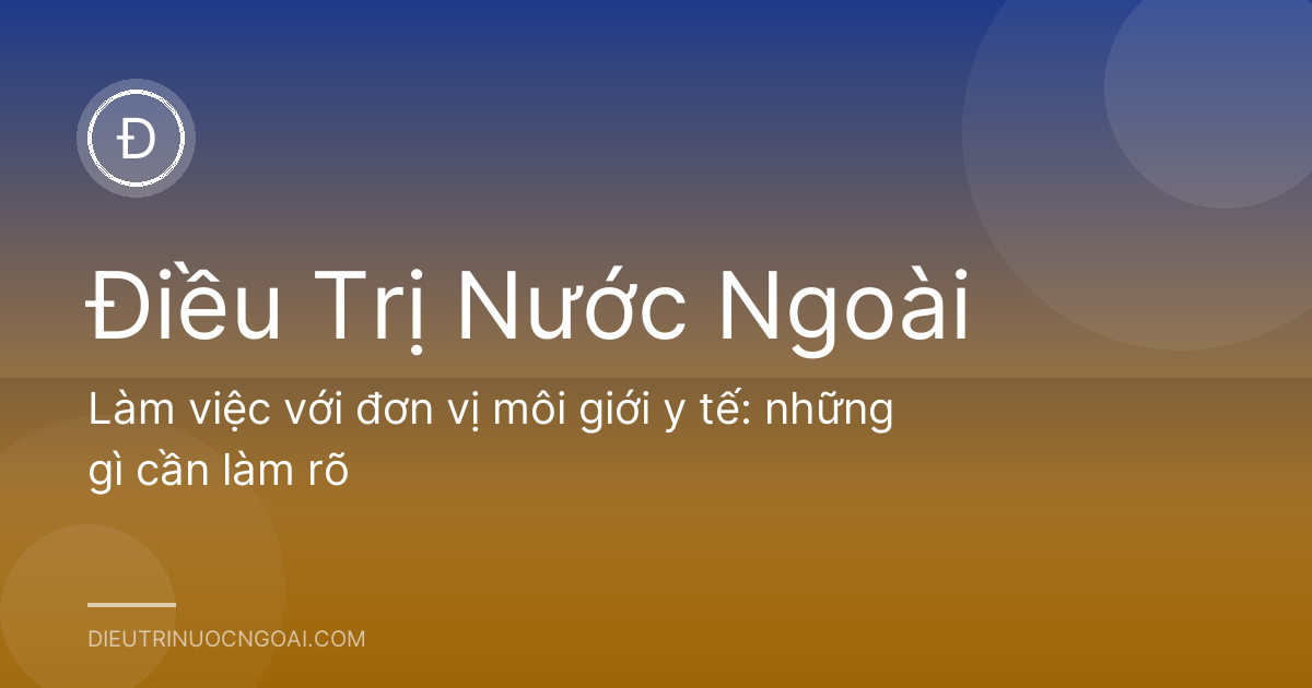 Làm việc với đơn vị môi giới y tế: những gì cần làm rõ
