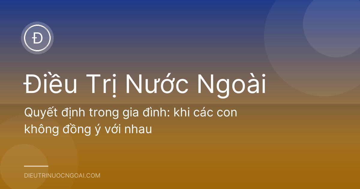 Quyết định trong gia đình: khi các con không đồng ý với nhau