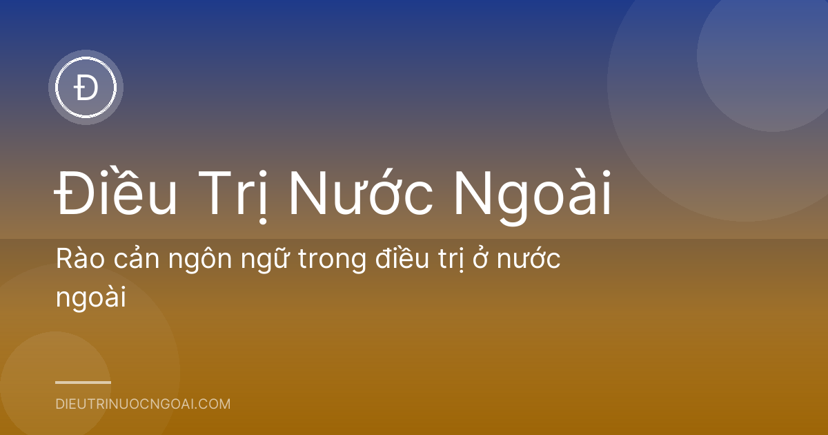 Rào cản ngôn ngữ trong điều trị ở nước ngoài