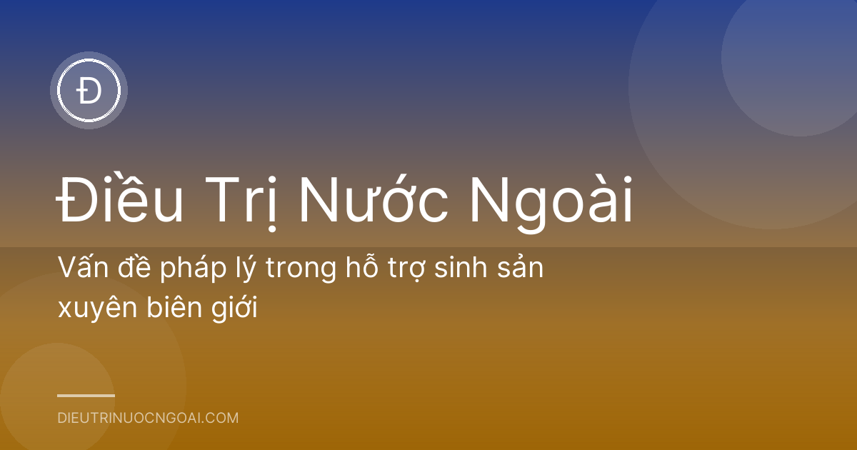 Vấn đề pháp lý trong hỗ trợ sinh sản xuyên biên giới